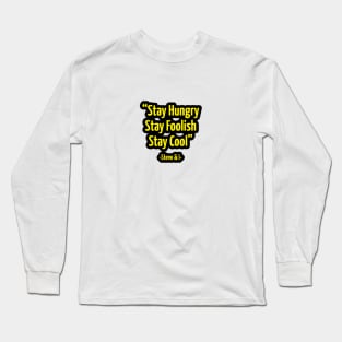 Stay Hungry Stay Foolish Stay Cool Long Sleeve T-Shirt